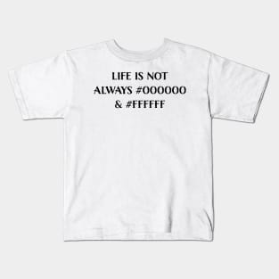 Life is Not Always #000000 and #FFFFFF (Black & White) Kids T-Shirt